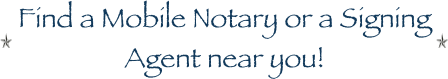 Find a Mobile Notary or a Signing Agent near you!